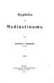 Syphilis des Mediastinums / von Apostolus G. Mammelis ..., Jena: 
Frommannsche Hofbuchdruckerei (Hermann Pohle), 1903. 
