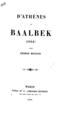 Reynaud, Charles.D'Athenes a Baalbek :(1844) /par Charles Reynaud.Paris :Furne et Cie, Libraires- Editeurs,1846.DSM 41849
