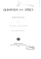 Luckenbach, Hermann,1856-, Die Akropolis von Athen 2. vollstandig umgearbeitete Auflage, Munchen und Berlin :R. Oldenbourg,1905.