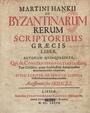 De Byznatinarum Rerum Scriptoribus Graecis liber / Martini Hankii. Lipsiae: Sumtibus Johannis Adam Kadstneri, 1607.