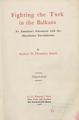 Fighting the Turk in the Balkans : an American's adventures with the Macedonian revolutionists / by Arthur D. Howden Smith. New York: G. P. Putnam's Sons, 1908.
