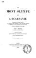 Heuzey, Leon Alexandre,1831-1922.Le mont Olympe et l' Acarnanie ..Librairie Firmin Didot Freres, fils et cie,1860.DSM 41203