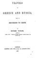 Taylor, Bayard,1825-1878.Travels in Greece and Russia with an excursion to Crete /by Bayard Taylor.Greece and Russia.London :Sampson Low,1859.DF725.T39 1859